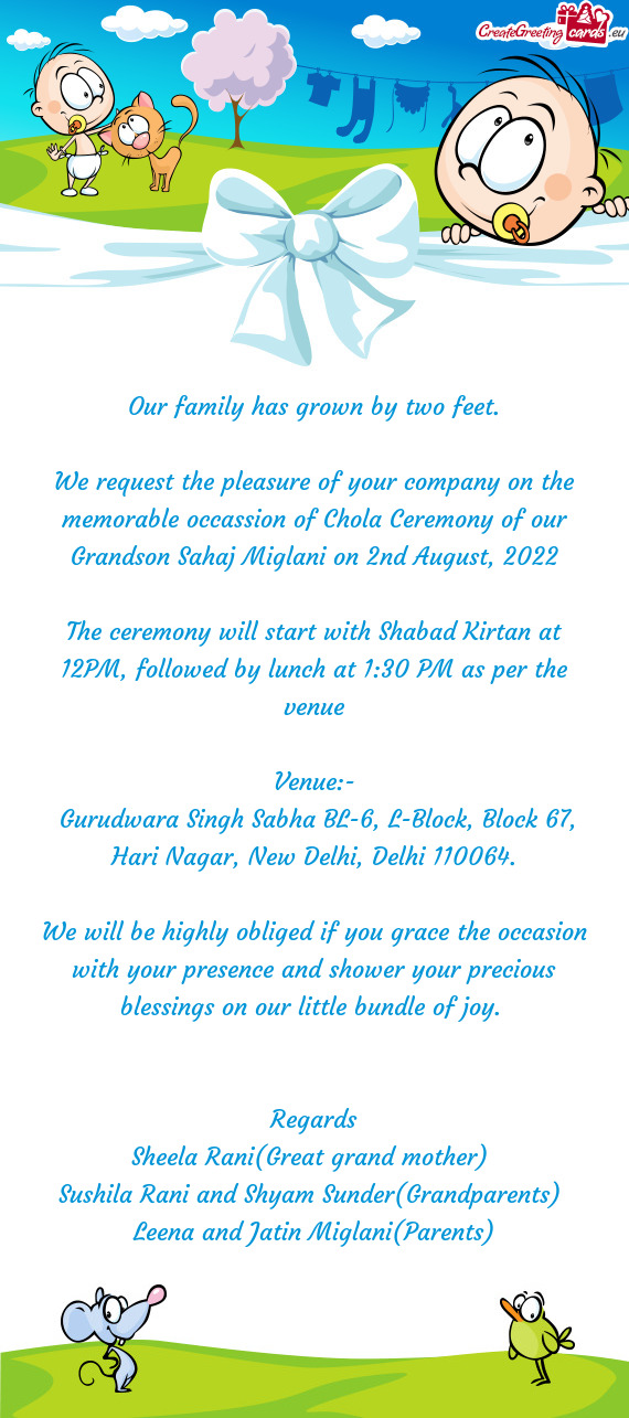 We request the pleasure of your company on the memorable occassion of Chola Ceremony of our Grandson