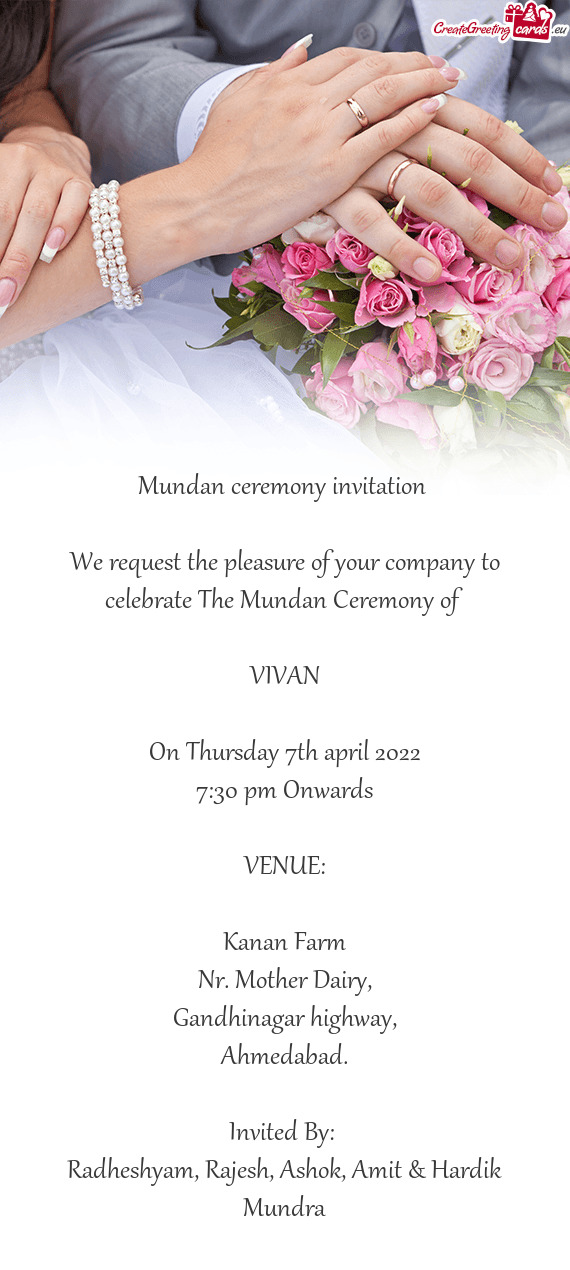 We request the pleasure of your company to celebrate The Mundan Ceremony of