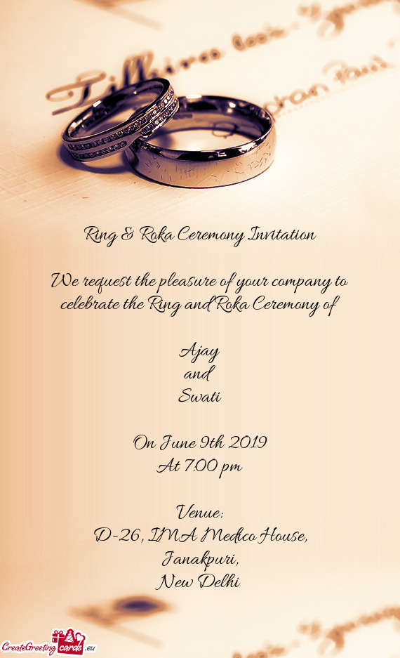 We request the pleasure of your company to celebrate the Ring and Roka Ceremony of