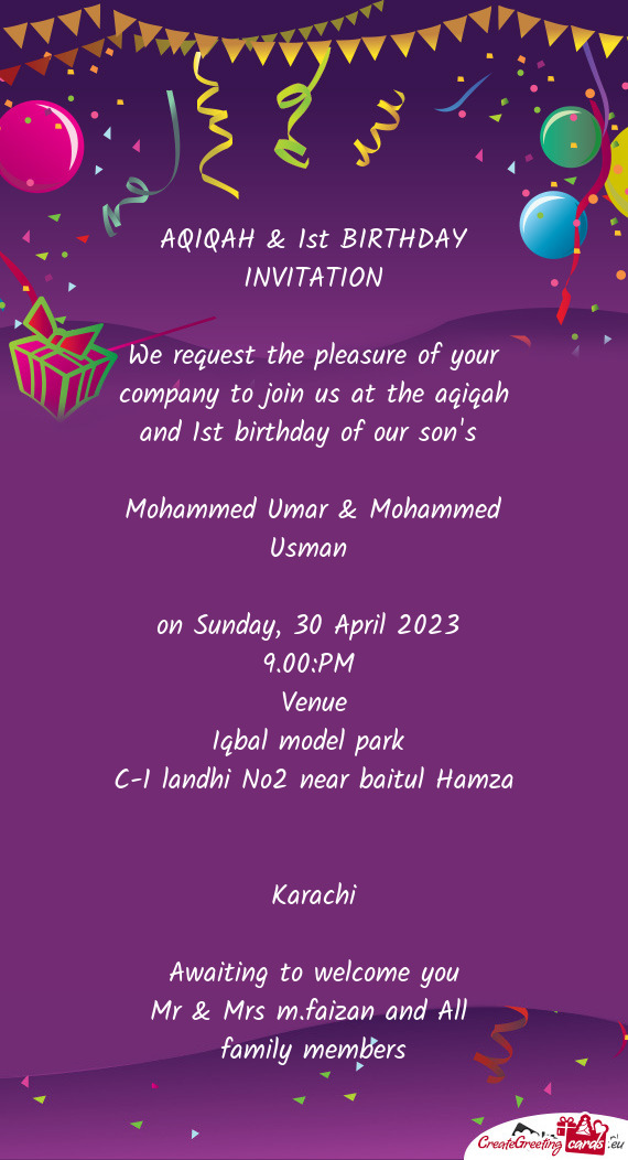 We request the pleasure of your company to join us at the aqiqah and 1st birthday of our son