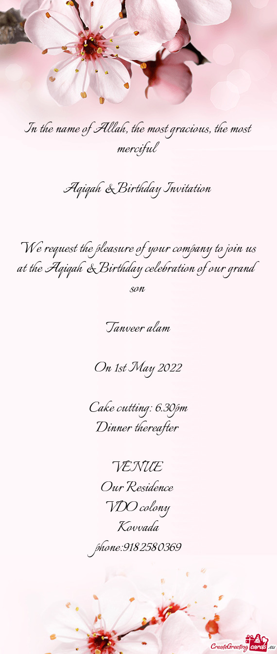 We request the pleasure of your company to join us at the Aqiqah & Birthday celebration of our grand