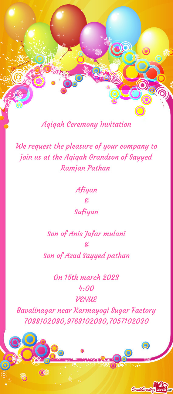 We request the pleasure of your company to join us at the Aqiqah Grandson of Sayyed Ramjan Pathan