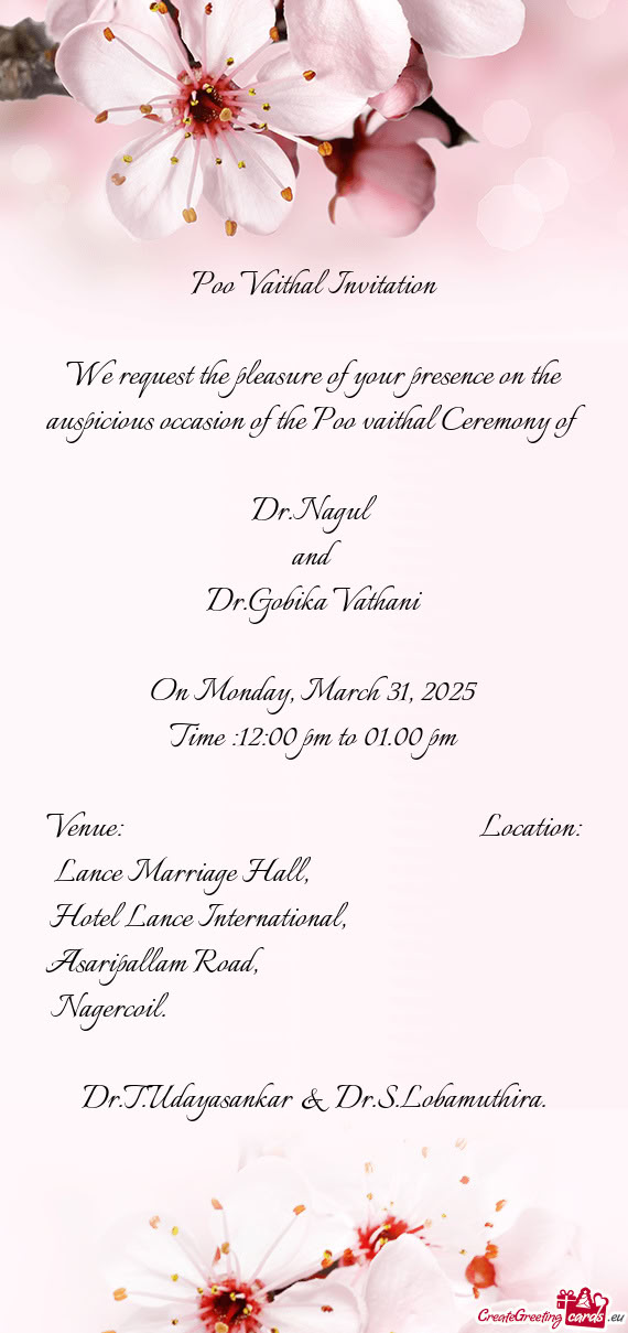 We request the pleasure of your presence on the auspicious occasion of the Poo vaithal Ceremony of