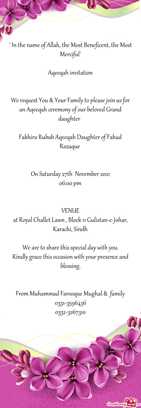 We request You & Your Family to please join us for an Aqeeqah ceremony of our beloved Grand daughter