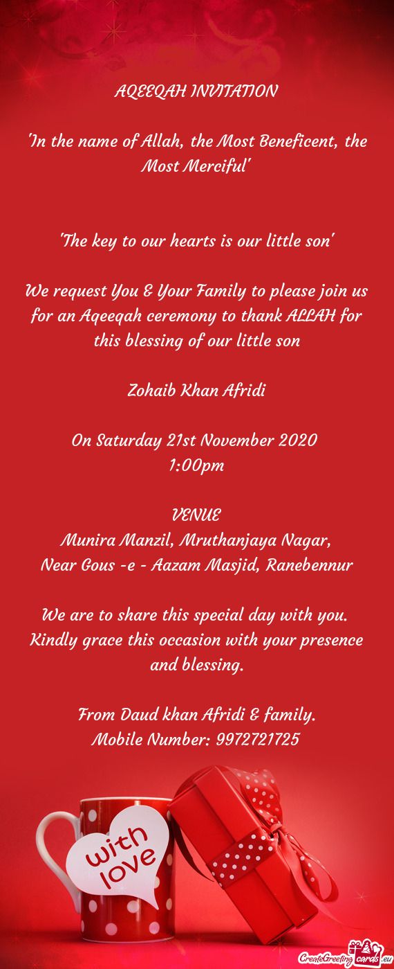 We request You & Your Family to please join us for an Aqeeqah ceremony to thank ALLAH for this bless