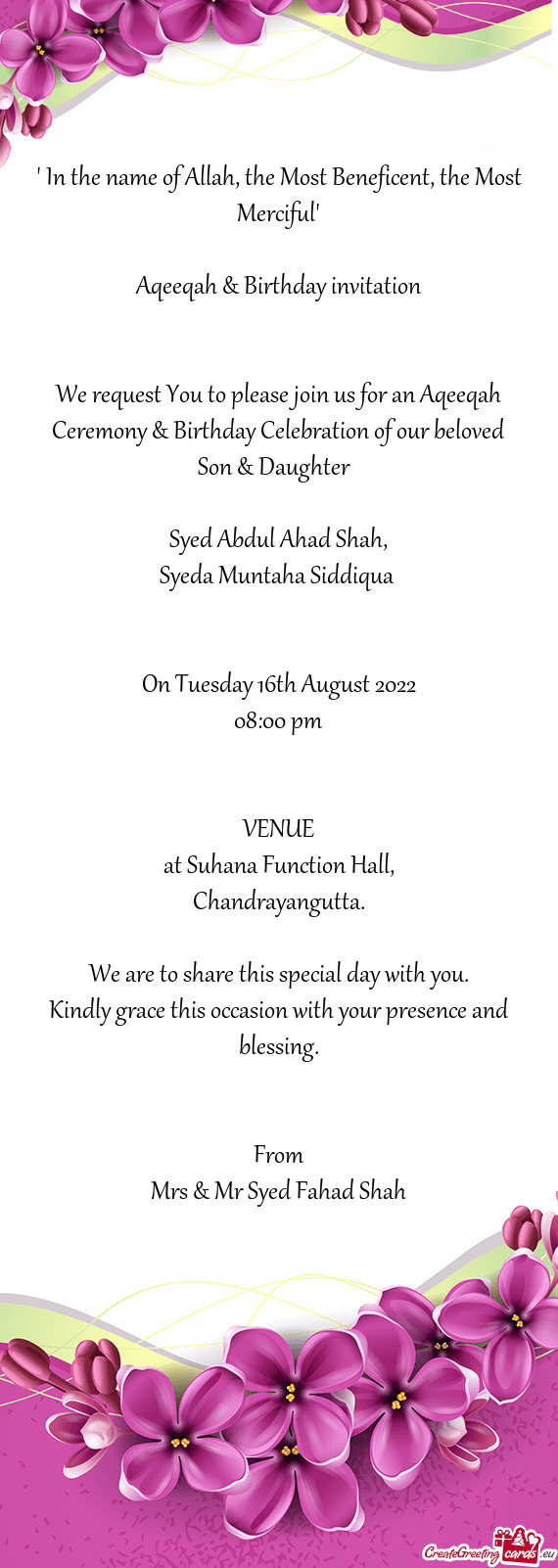 We request You to please join us for an Aqeeqah Ceremony & Birthday Celebration of our beloved Son &