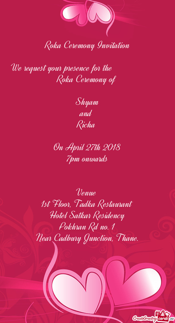 We request your presence for the      Roka Ceremony of