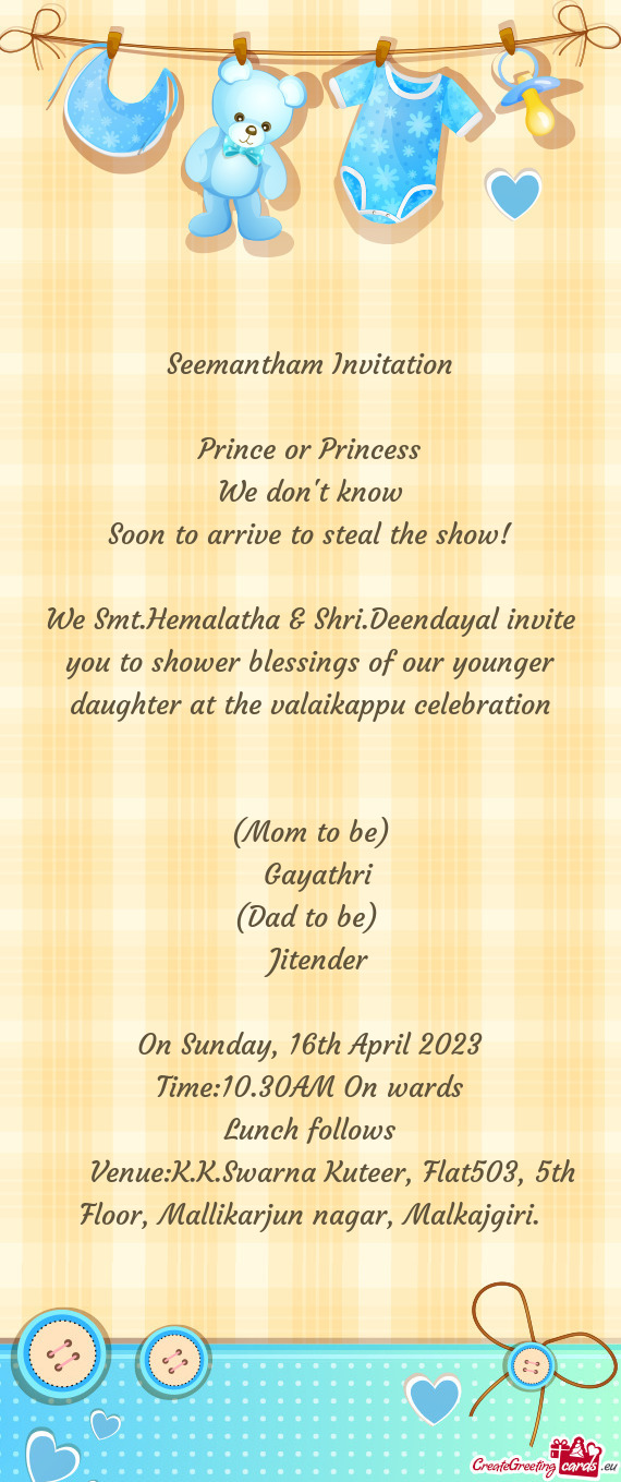 We Smt.Hemalatha & Shri.Deendayal invite you to shower blessings of our younger daughter at the vala