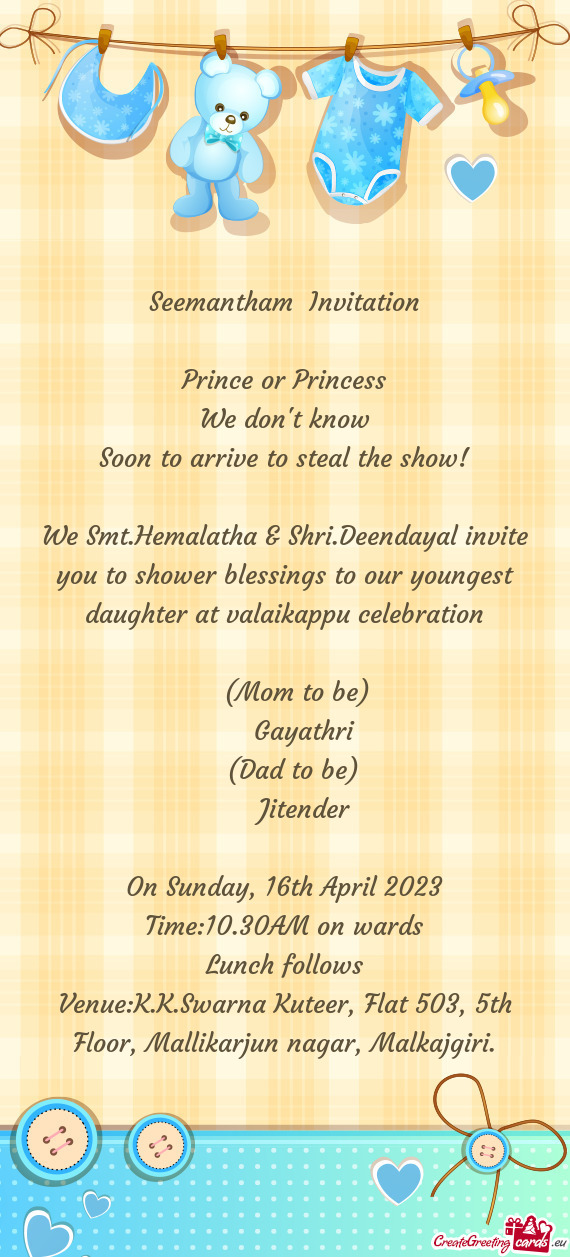 We Smt.Hemalatha & Shri.Deendayal invite you to shower blessings to our youngest daughter at valaika