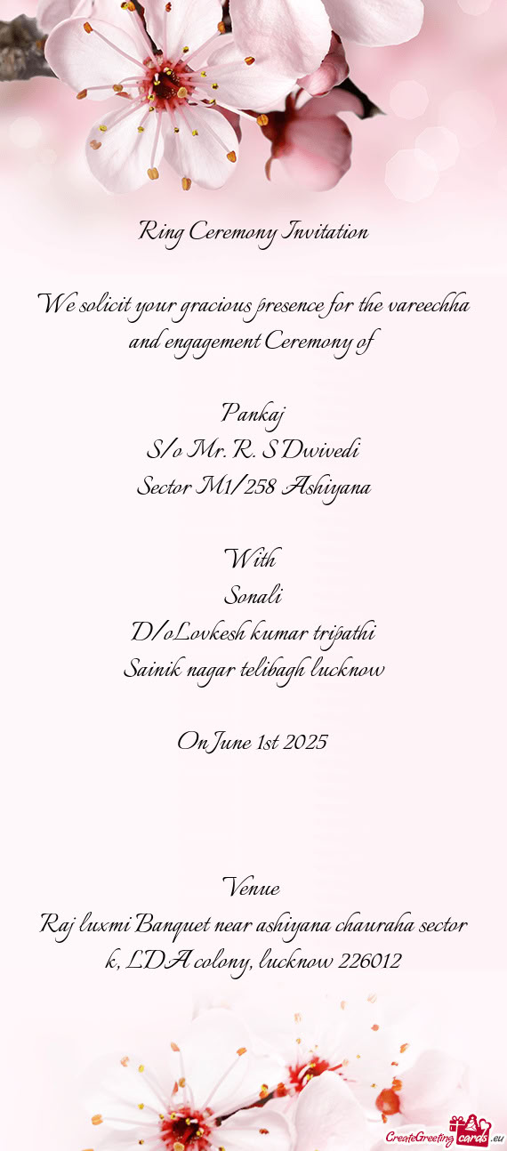 We solicit your gracious presence for the vareechha and engagement Ceremony of