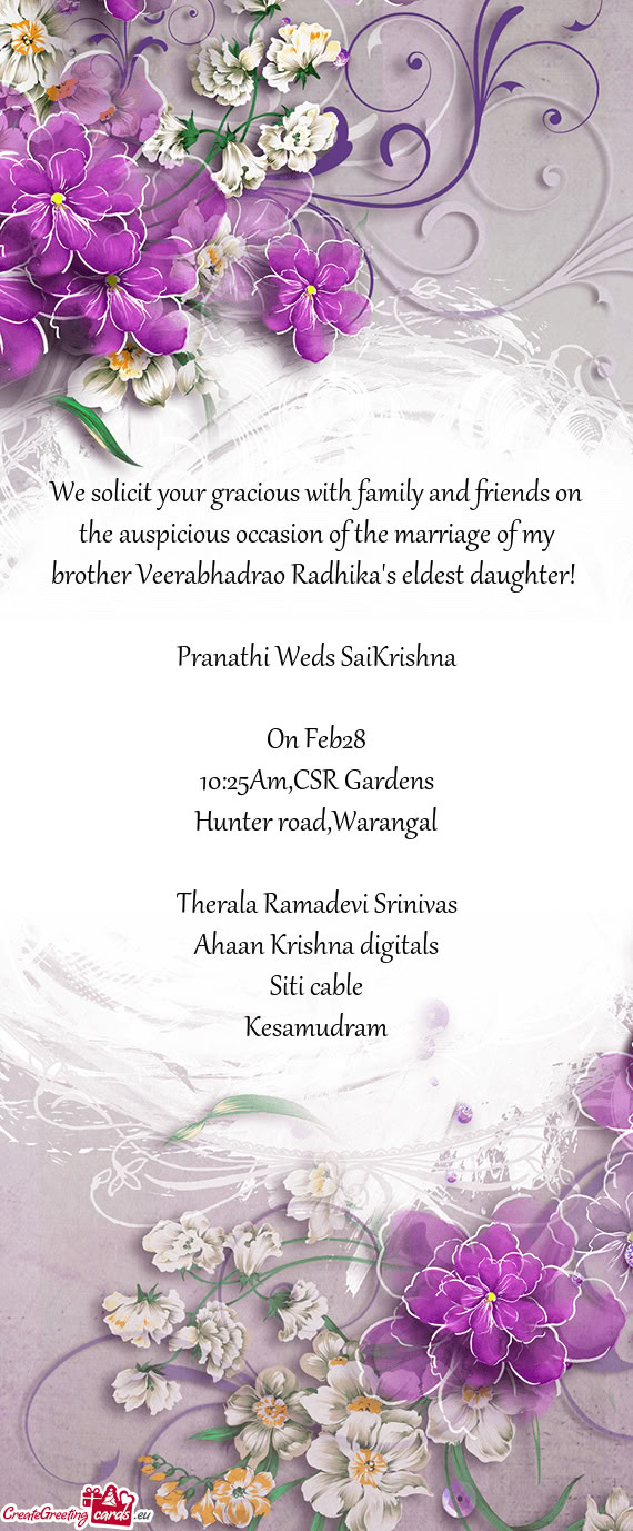 We solicit your gracious with family and friends on the auspicious occasion of the marriage of my br