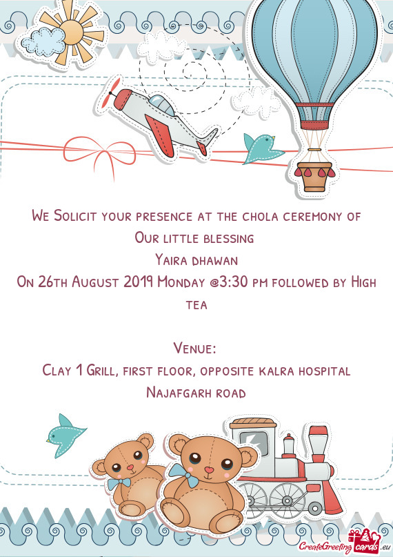 We Solicit your presence at the chola ceremony of
 Our little blessing 
 Yaira dhawan
 On 26th Augus