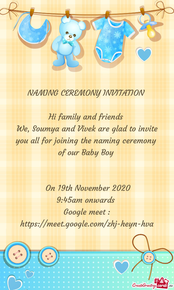 We, Soumya and Vivek are glad to invite you all for joining the naming ceremony