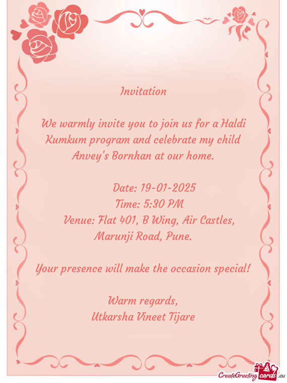 We warmly invite you to join us for a Haldi Kumkum program and celebrate my child Anvey