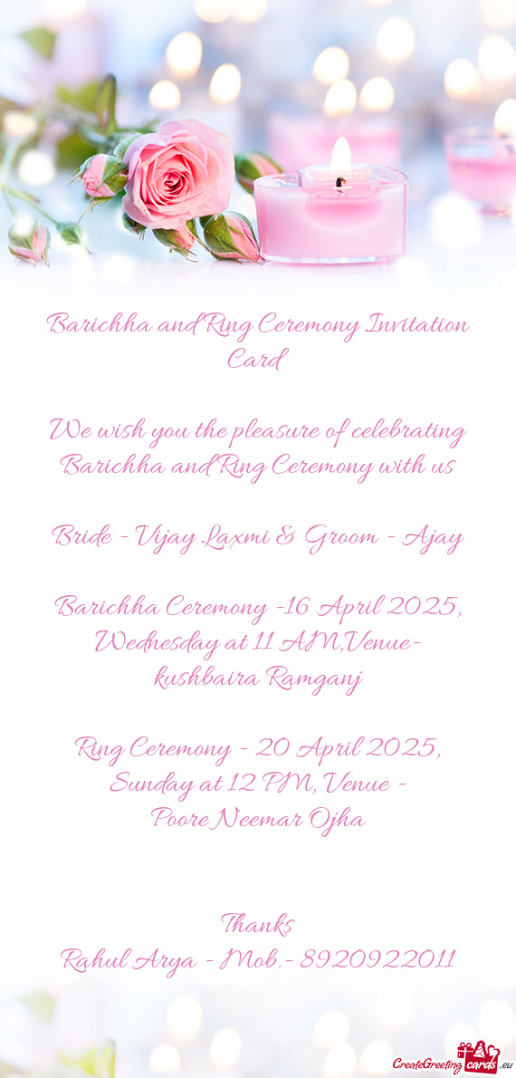 We wish you the pleasure of celebrating Barichha and Ring Ceremony with us