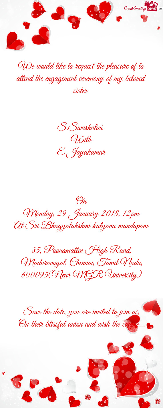 We would like to request the pleasure of to attend the engagement ceremony of my beloved sister