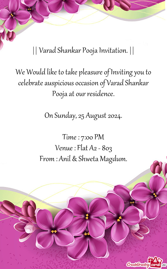 We Would like to take pleasure of Inviting you to celebrate auspicious occasion of Varad Shankar Poo