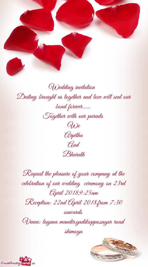 Wedding invitation 
 Destiny brought us together and love will seal our bond forever