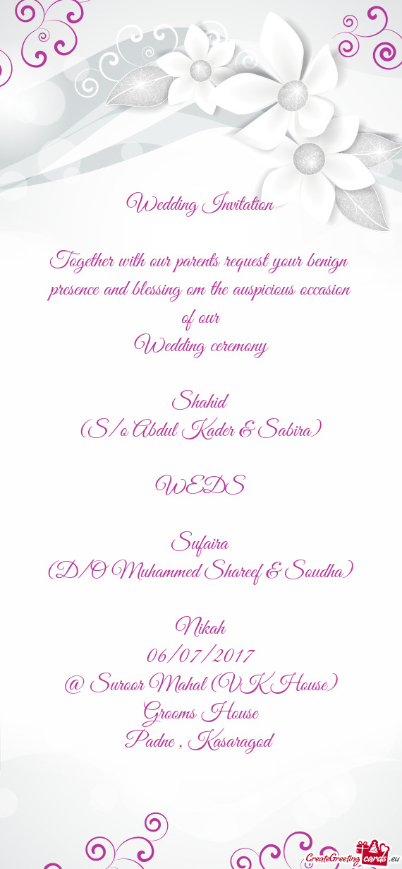 Wedding Invitation
 
 Together with our parents request your benign 
 presence and blessing om the a