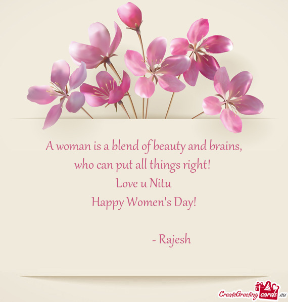 Who can put all things right! 
 Love u Nitu
 Happy Women