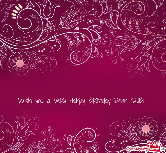 Wish you a VeRy HaPpy BiRthday Dear SUBI