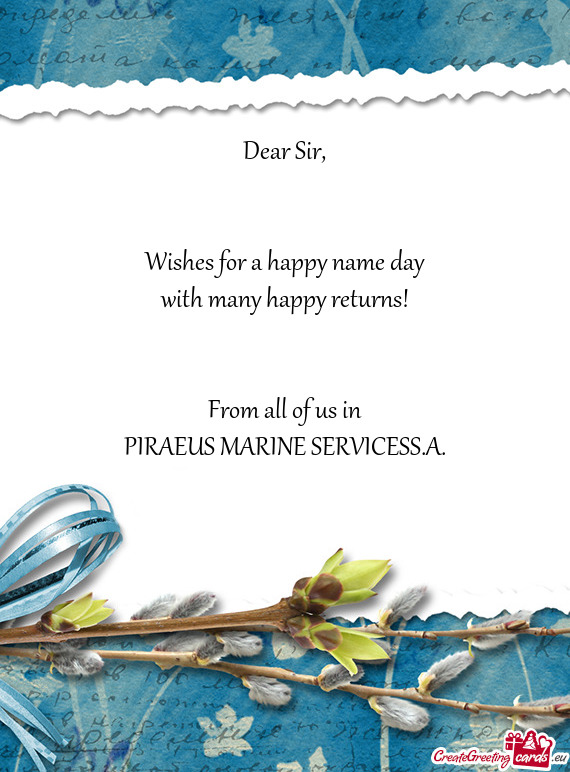 Wishes for a happy name day
 with many happy returns!
 
 
 From all of us in
 PIRAEUS MARINE S