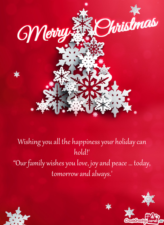 Wishing you all the happiness your holiday can hold!”