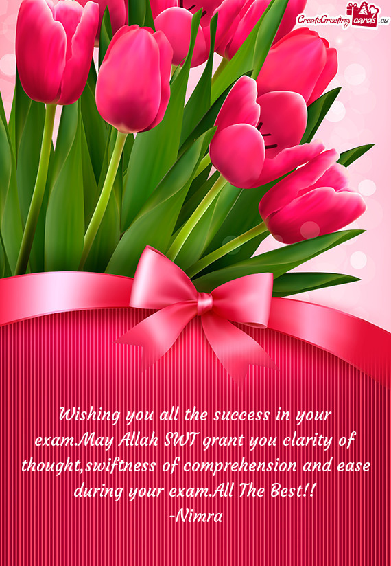 Wishing you all the success in your exam.May Allah SWT grant you clarity of thought,swiftness of com