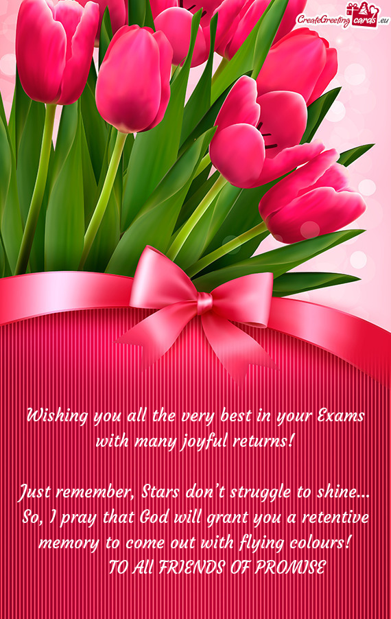 Wishing you all the very best in your Exams with many joyful returns