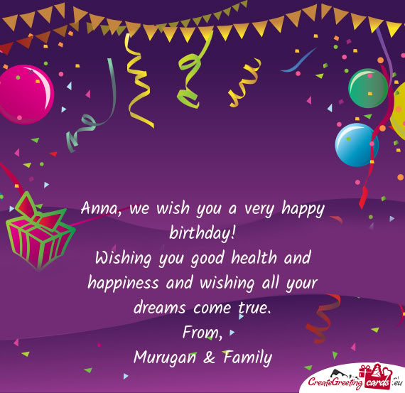 Wishing you good health and happiness and wishing all your dreams come true