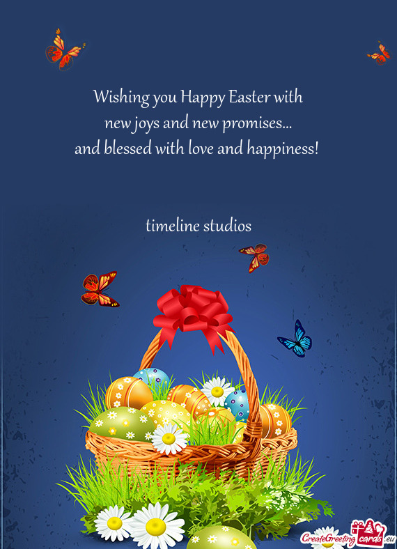 Wishing you Happy Easter with  new joys and new