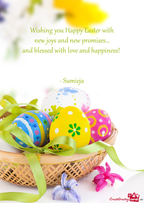 Wishing you Happy Easter with  new joys and new