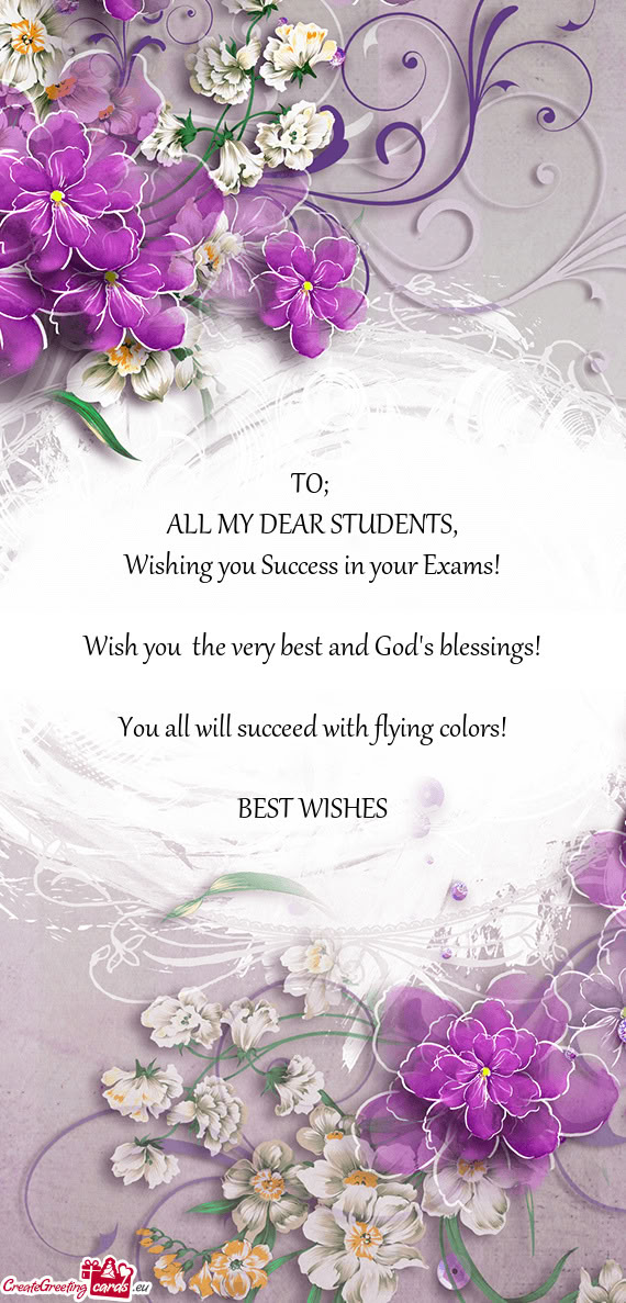 Wishing you Success in your Exams! Wish you the very best and God