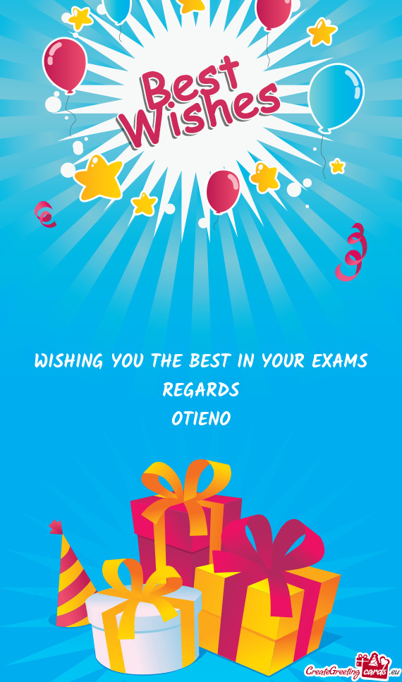 WISHING YOU THE BEST IN YOUR EXAMS
 REGARDS
 OTIENO