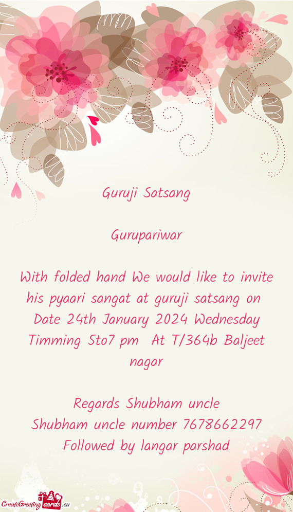 With folded hand We would like to invite his pyaari sangat at guruji satsang on