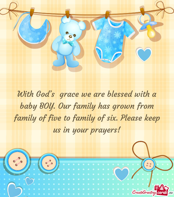 With God’s grace we are blessed with a baby BOY. Our family has grown from family of five to fami