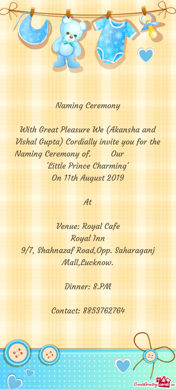 With Great Pleasure We (Akansha and Vishal Gupta) Cordially invite you for the Naming Ceremony of