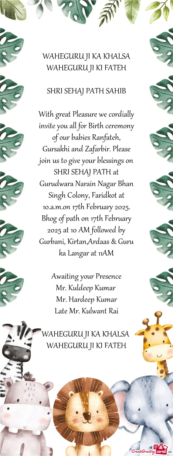 With great Pleasure we cordially invite you all for Birth ceremony of our babies Ranfateh, Gursakhi