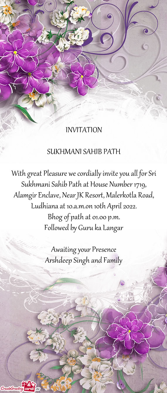 With great Pleasure we cordially invite you all for Sri Sukhmani Sahib Path at House Number 1719, Al
