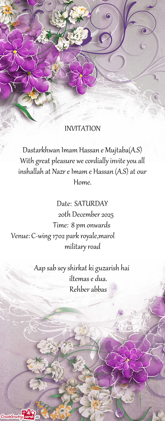 With great pleasure we cordially invite you all inshallah at Nazr e Imam e Hassan (A.S) at our Home