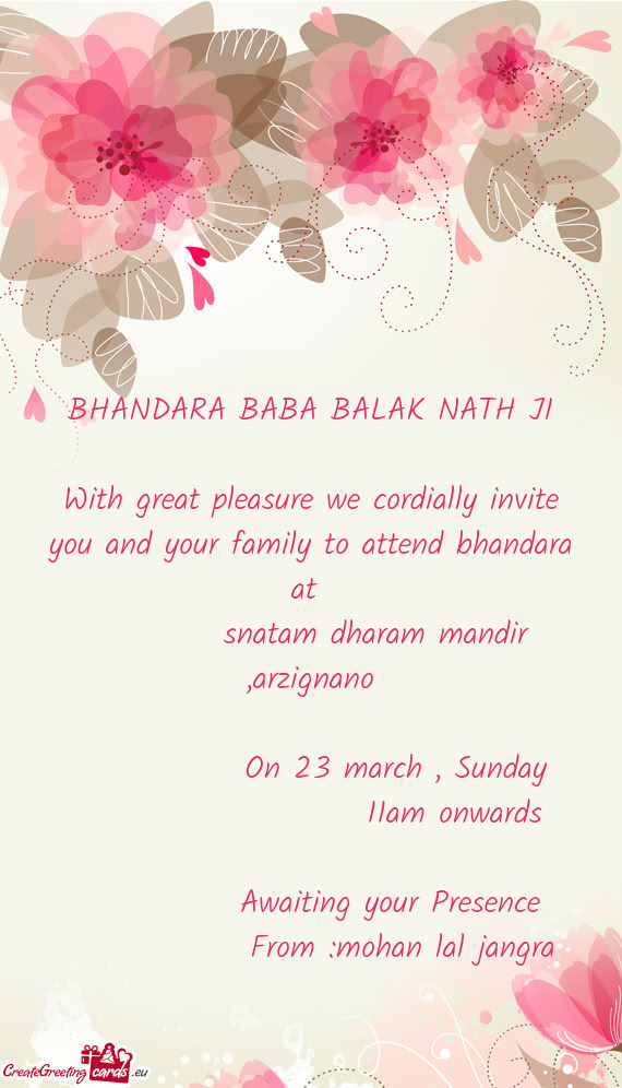 With great pleasure we cordially invite you and your family to attend bhandara at