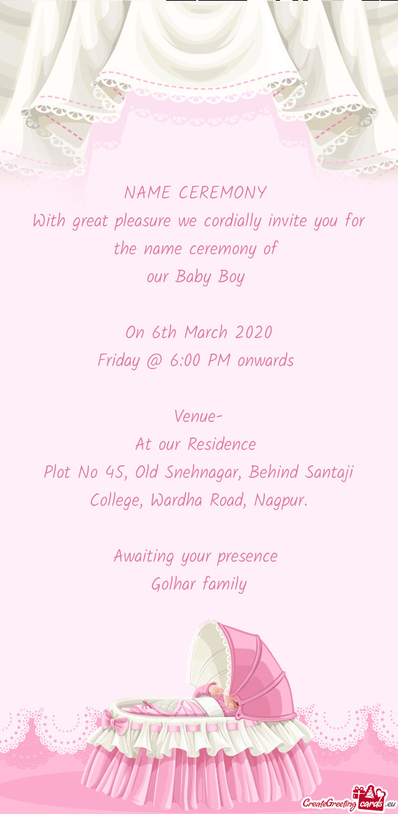 With great pleasure we cordially invite you for the name ceremony of