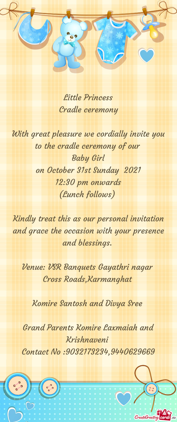 With great pleasure we cordially invite you to the cradle ceremony of our