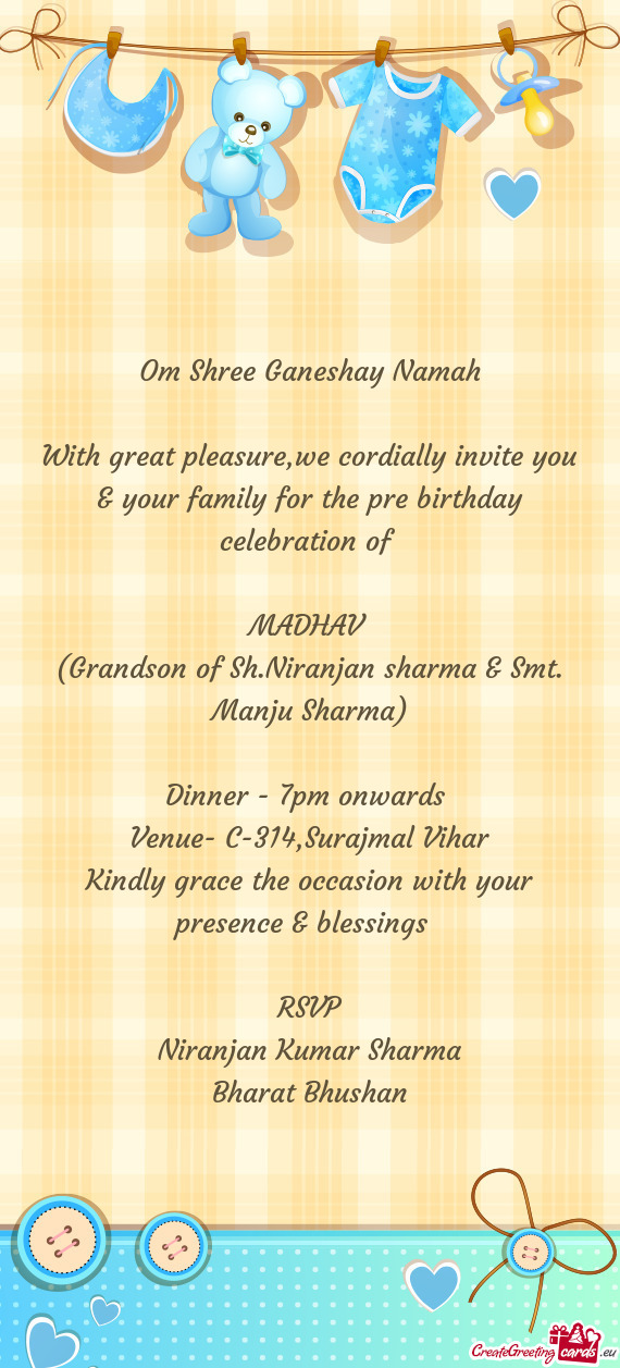 With great pleasure,we cordially invite you & your family for the pre birthday celebration of