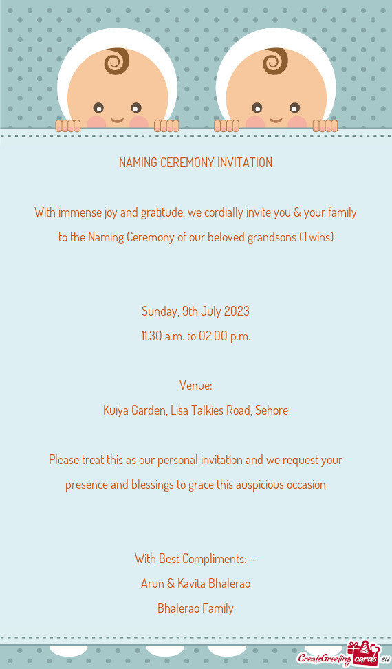 With immense joy and gratitude, we cordially invite you & your family to the Naming Ceremony of our