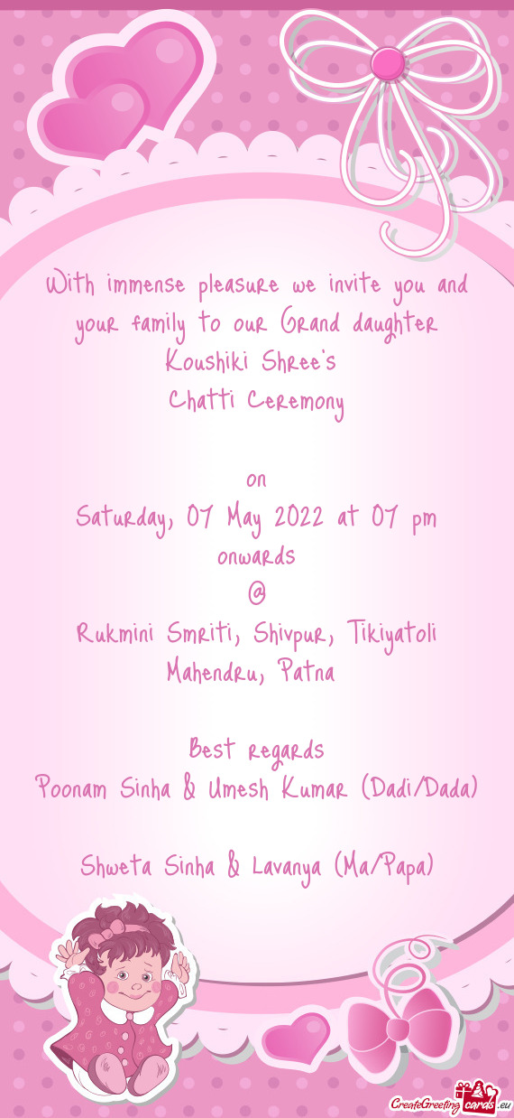 With immense pleasure we invite you and your family to our Grand daughter