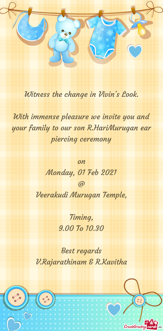 With immense pleasure we invite you and your family to our son R.HariMurugan ear piercing ceremony