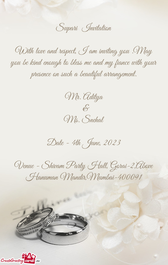 With love and respect, I am inviting you .May you be kind enough to bless me and my fiance with your