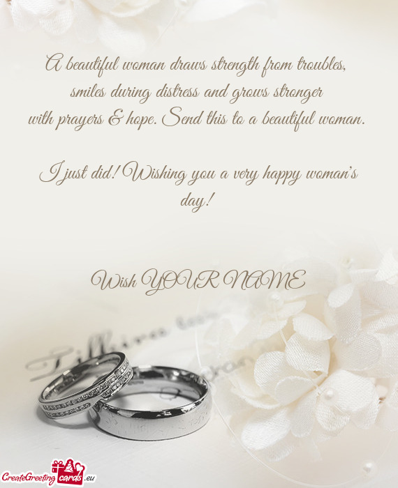 With prayers & hope. Send this to a beautiful woman