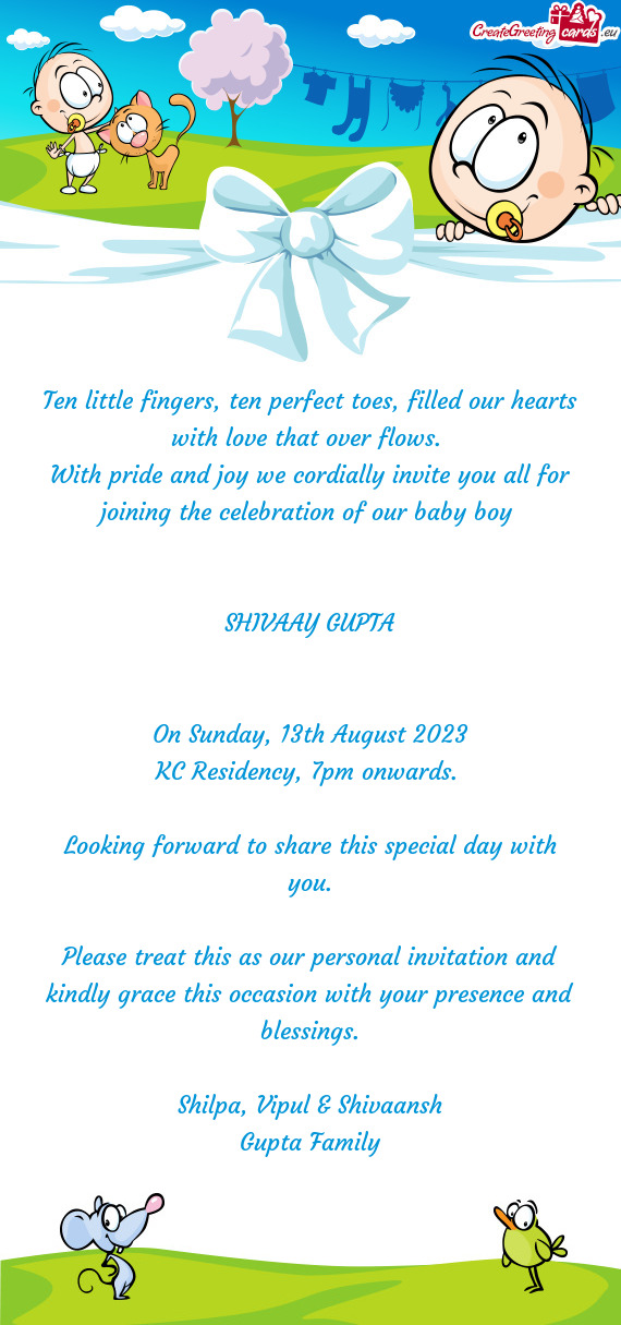 With pride and joy we cordially invite you all for joining the celebration of our baby boy